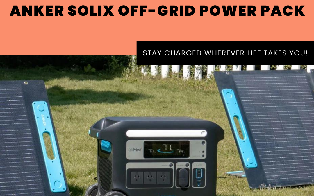New Gear Alert! Anker SOLIX Off-Grid Power Pack!